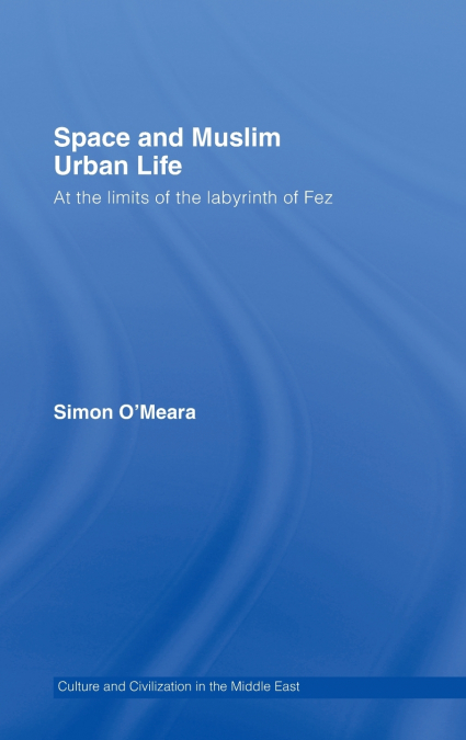 SPACE AND MUSLIM URBAN LIFE