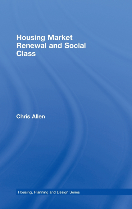 HOUSING MARKET RENEWAL AND SOCIAL CLASS
