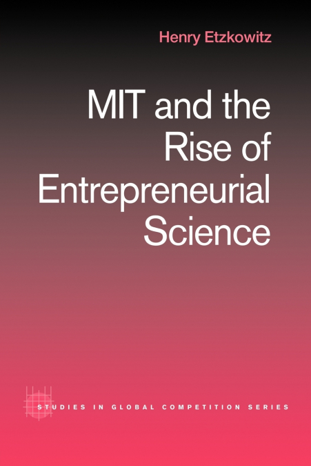 MIT AND THE RISE OF ENTREPRENEURIAL SCIENCE