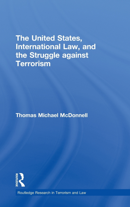 THE UNITED STATES, INTERNATIONAL LAW AND THE STRUGGLE AGAINS