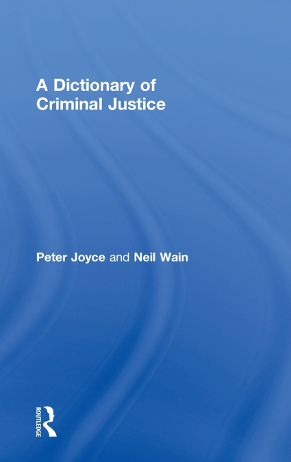 A DICTIONARY OF CRIMINAL JUSTICE