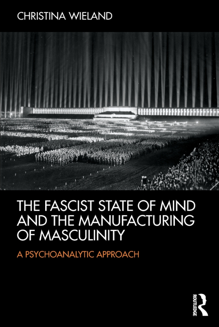 THE FASCIST STATE OF MIND AND THE MANUFACTURING OF MASCULINI