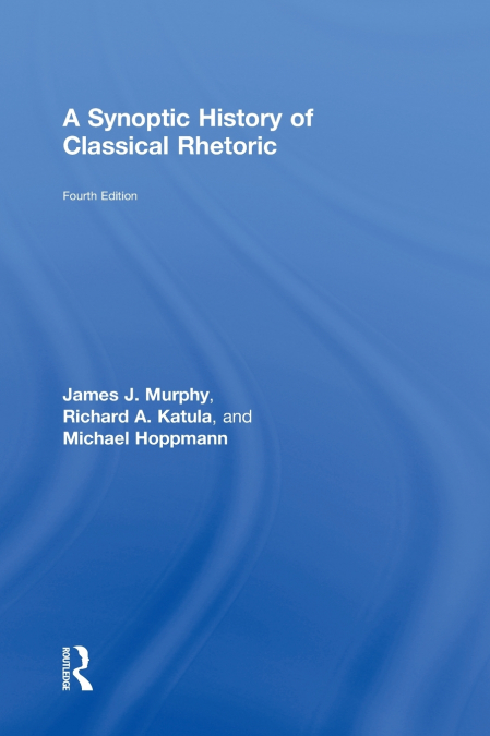 A SYNOPTIC HISTORY OF CLASSICAL RHETORIC