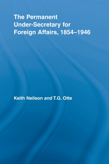 THE PERMANENT UNDER-SECRETARY FOR FOREIGN AFFAIRS, 1854-1946