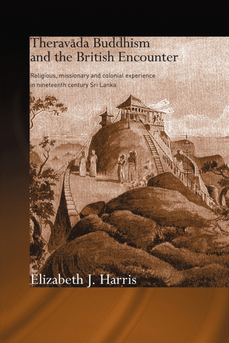THERAVADA BUDDHISM AND THE BRITISH ENCOUNTER