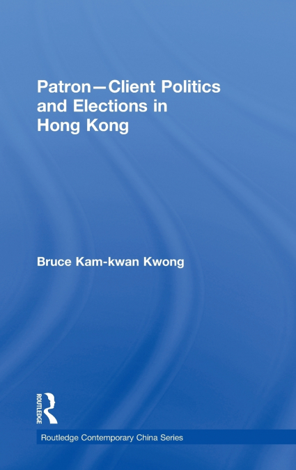 PATRON-CLIENT POLITICS AND ELECTIONS IN HONG KONG