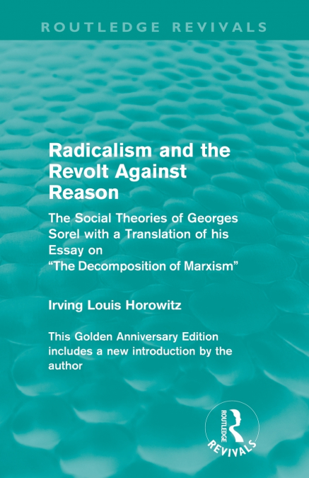 RADICALISM AND THE REVOLT AGAINST REASON (ROUTLEDGE REVIVALS