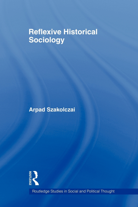 REFLEXIVE HISTORICAL SOCIOLOGY