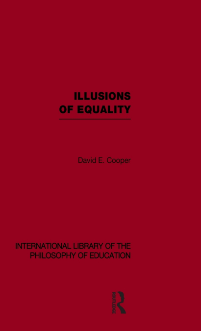 ILLUSIONS OF EQUALITY (INTERNATIONAL LIBRARY OF THE PHILOSOP
