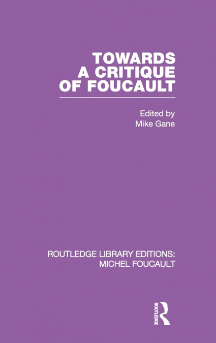 TOWARDS A CRITIQUE OF FOUCAULT