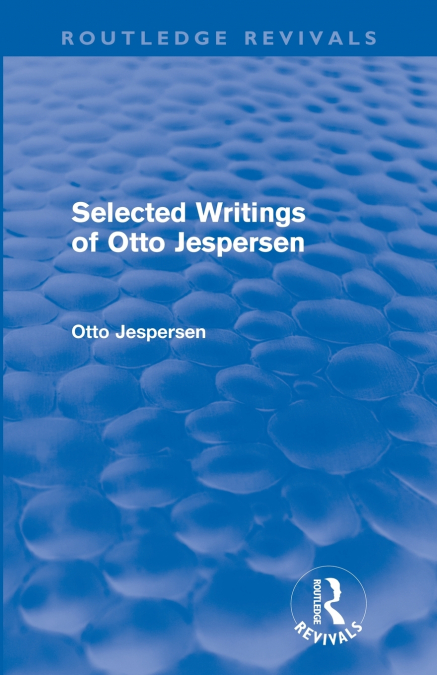 SELECTED WRITINGS OF OTTO JESPERSEN (ROUTLEDGE REVIVALS)
