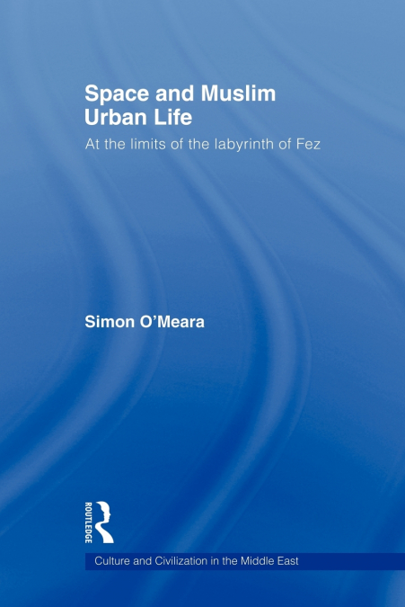 SPACE AND MUSLIM URBAN LIFE