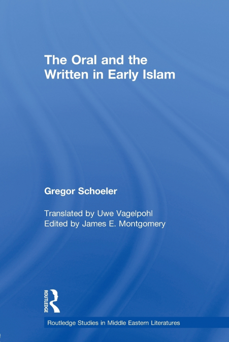 THE ORAL AND THE WRITTEN IN EARLY ISLAM