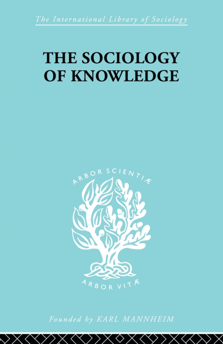 THE SOCIOLOGY OF KNOWLEDGE