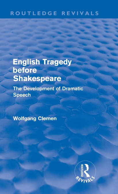 ENGLISH TRAGEDY BEFORE SHAKESPEARE (ROUTLEDGE REVIVALS)