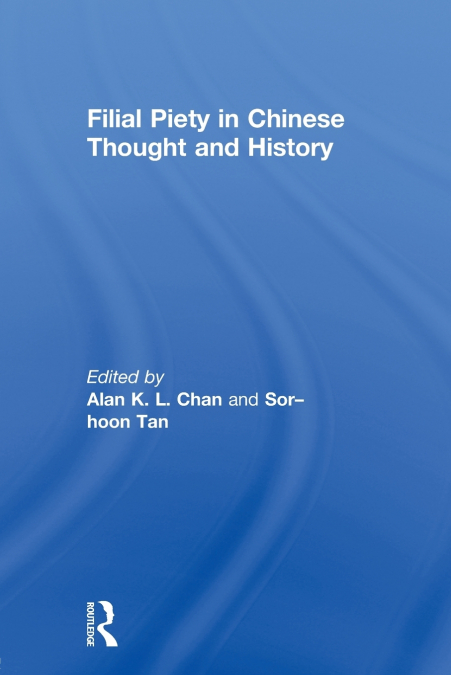 FILIAL PIETY IN CHINESE THOUGHT AND HISTORY