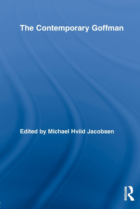 THE CONTEMPORARY GOFFMAN