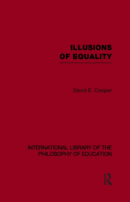 ILLUSIONS OF EQUALITY (INTERNATIONAL LIBRARY OF THE PHILOSOP
