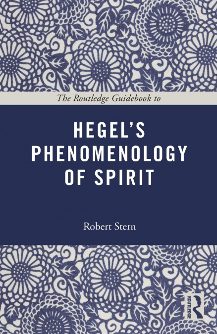 THE ROUTLEDGE GUIDEBOOK TO HEGEL?S PHENOMENOLOGY OF SPIRIT