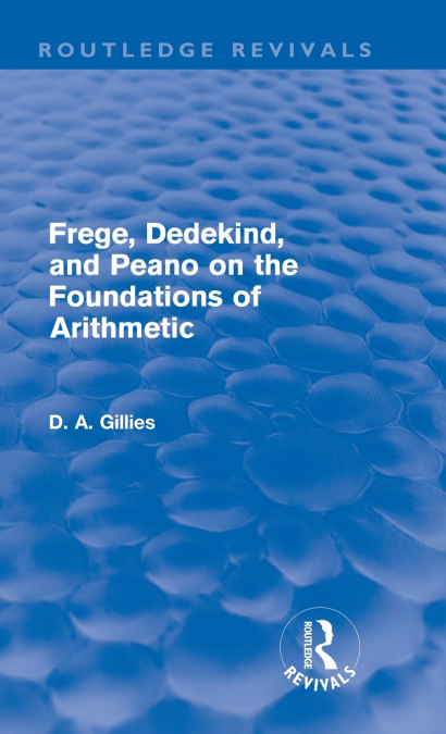 FREGE, DEDEKIND, AND PEANO ON THE FOUNDATIONS OF ARITHMETIC