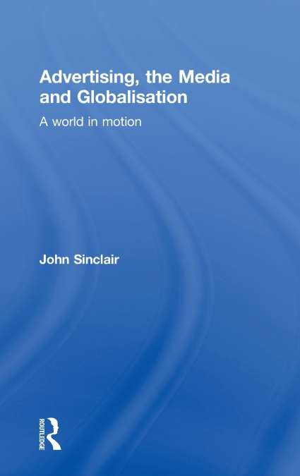 ADVERTISING, THE MEDIA AND GLOBALISATION