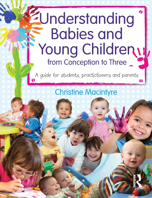 UNDERSTANDING BABIES AND YOUNG CHILDREN FROM CONCEPTION TO T