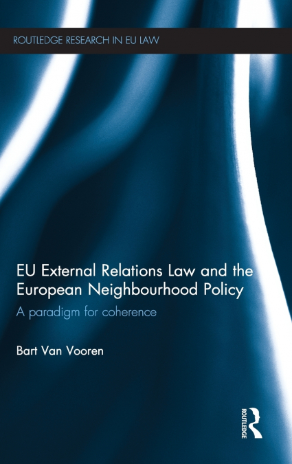 EU EXTERNAL RELATIONS LAW AND THE EUROPEAN NEIGHBOURHOOD POL