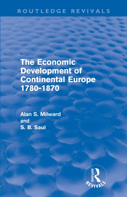 THE ECONOMIC DEVELOPMENT OF CONTINENTAL EUROPE 1780-1870