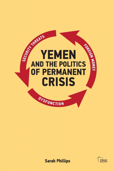 YEMEN AND THE POLITICS OF PERMANENT CRISIS