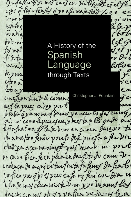 A HISTORY OF THE SPANISH LANGUAGE THROUGH TEXTS