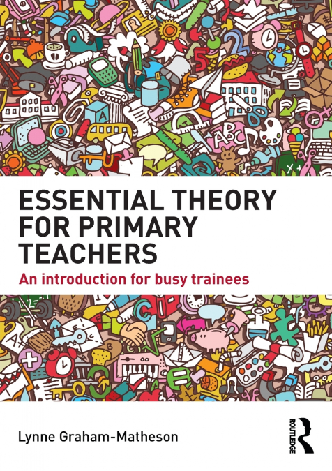 ESSENTIAL THEORY FOR PRIMARY TEACHERS