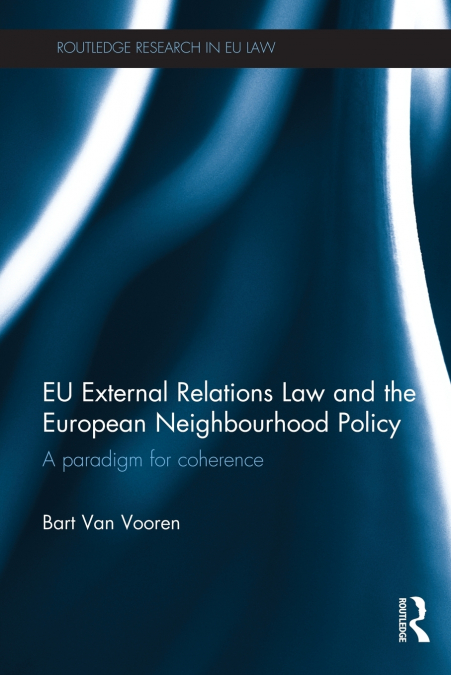 EU EXTERNAL RELATIONS LAW AND THE EUROPEAN NEIGHBOURHOOD POL