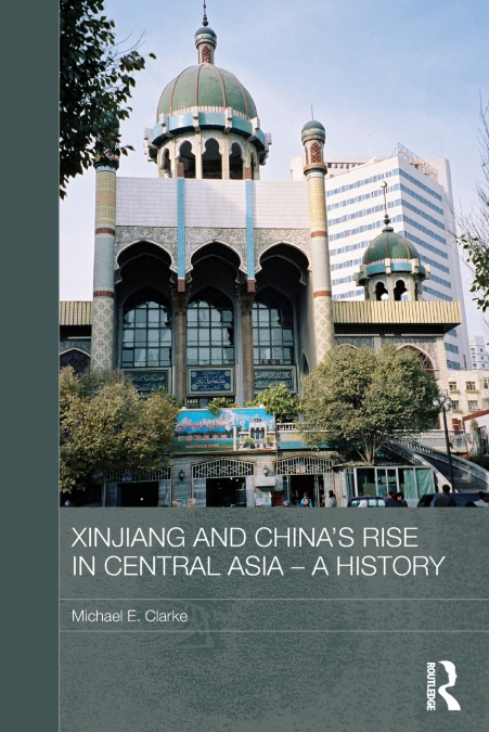 XINJIANG AND CHINA?S RISE IN CENTRAL ASIA - A HISTORY