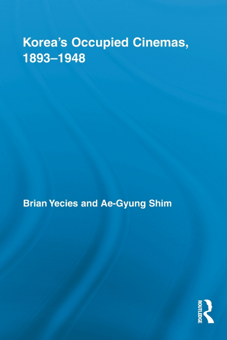 KOREA?S OCCUPIED CINEMAS, 1893-1948
