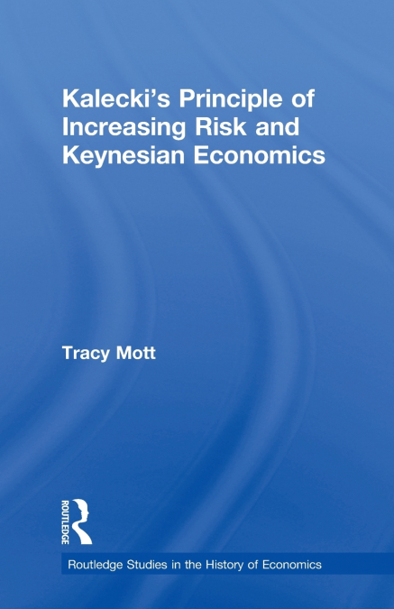 KALECKI?S PRINCIPLE OF INCREASING RISK AND KEYNESIAN ECONOMI