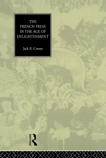 THE FRENCH PRESS IN THE AGE OF ENLIGHTENMENT