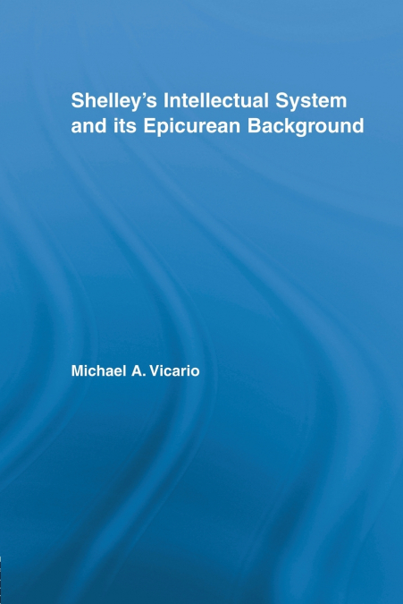 SHELLEY?S INTELLECTUAL SYSTEM AND ITS EPICUREAN BACKGROUND