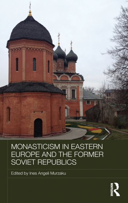 MONASTICISM IN EASTERN EUROPE AND THE FORMER SOVIET REPUBLIC