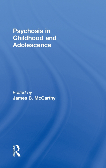 PSYCHOSIS IN CHILDHOOD AND ADOLESCENCE