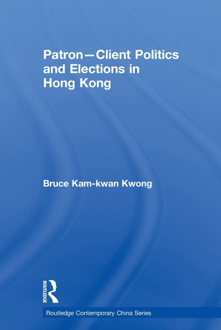 PATRON-CLIENT POLITICS AND ELECTIONS IN HONG KONG