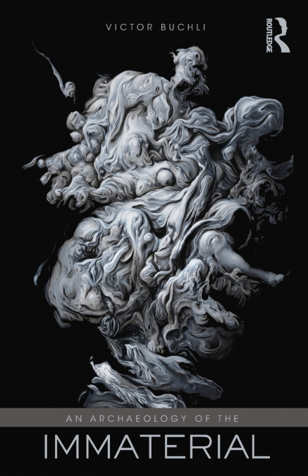 AN ARCHAEOLOGY OF THE IMMATERIAL