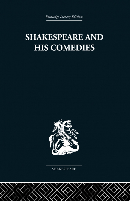 SHAKESPEARE AND HIS COMEDIES
