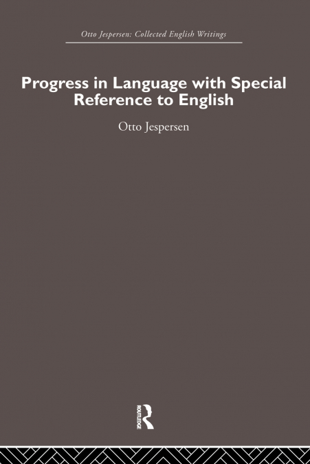 PROGRESS IN LANGUAGE, WITH SPECIAL REFERENCE TO ENGLISH