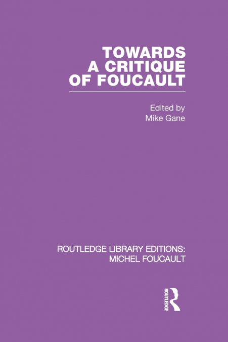 TOWARDS A CRITIQUE OF FOUCAULT