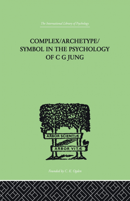 COMPLEX/ARCHETYPE/SYMBOL IN THE PSYCHOLOGY OF C G JUNG
