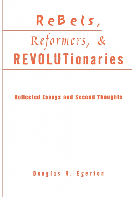 REBELS, REFORMERS, AND REVOLUTIONARIES