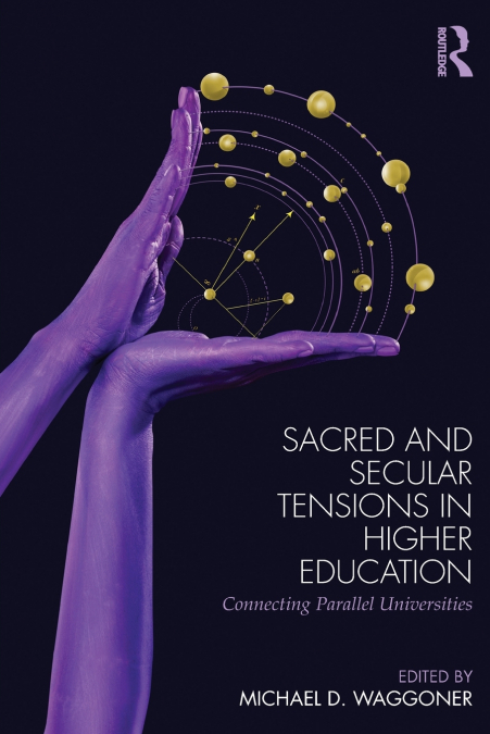 SACRED AND SECULAR TENSIONS IN HIGHER EDUCATION