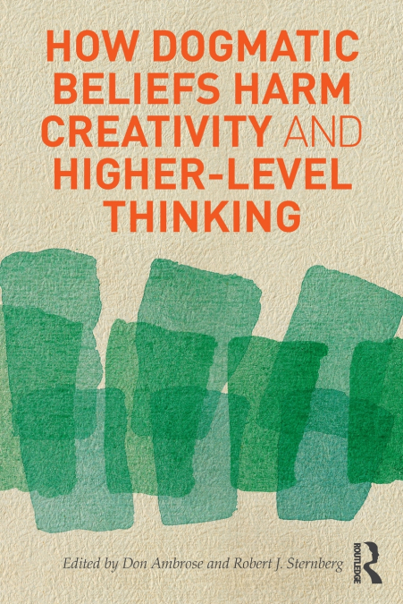HOW DOGMATIC BELIEFS HARM CREATIVITY AND HIGHER-LEVEL THINKI