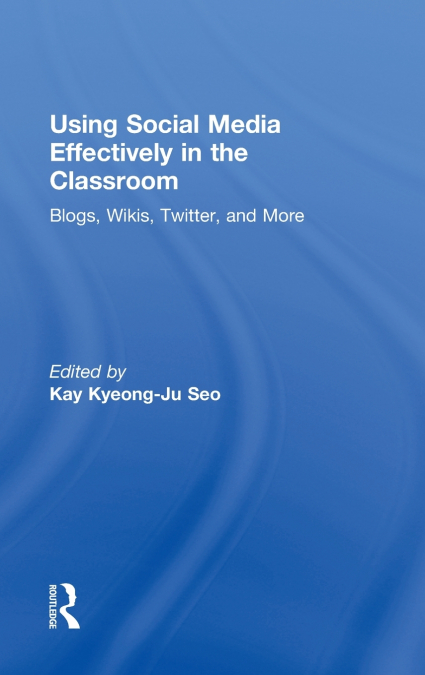 USING SOCIAL MEDIA EFFECTIVELY IN THE CLASSROOM