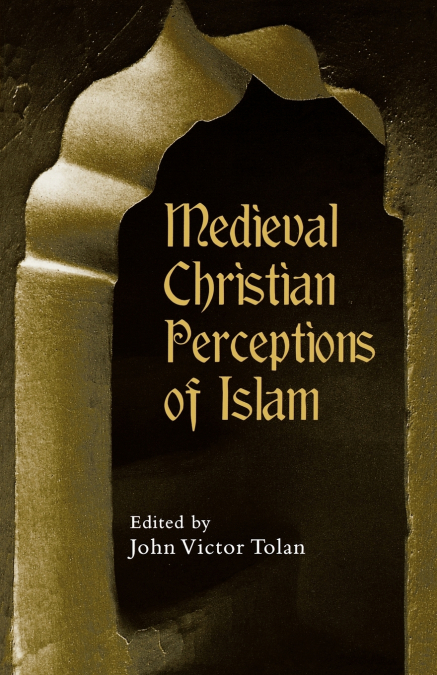 MEDIEVAL CHRISTIAN PERCEPTIONS OF ISLAM